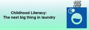 Childhood literacy: the next big thing in laundry